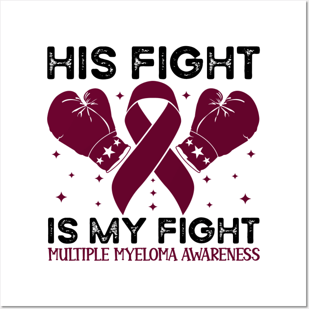 His Fight is My Fight Multiple Myeloma Awareness Wall Art by Geek-Down-Apparel